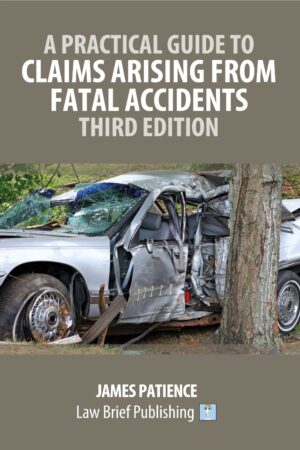 ‘A Practical Guide to Claims Arising from Fatal Accidents – Third Edition’ by James Patience