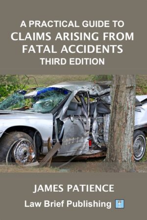 ‘A Practical Guide to Claims Arising from Fatal Accidents – Third Edition’ by James Patience