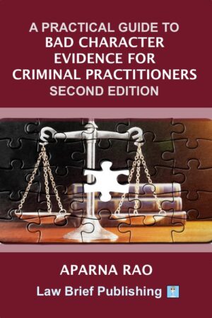 'A Practical Guide to Bad Character Evidence for Criminal Practitioners – Second Edition' by Aparna Rao