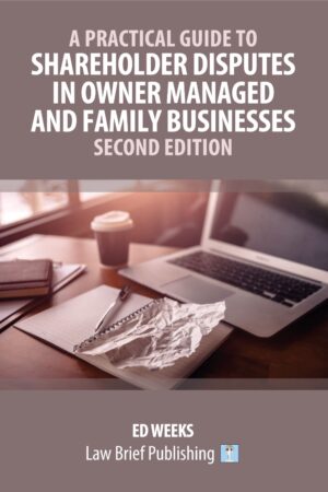 'A Practical Guide to Shareholder Disputes in Owner Managed and Family Businesses – Second Edition' by Ed Weeks