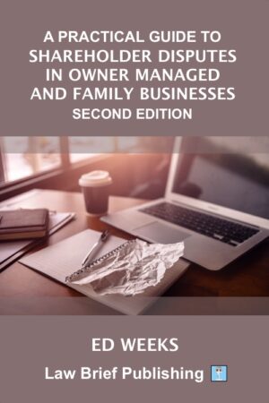 'A Practical Guide to Shareholder Disputes in Owner Managed and Family Businesses – Second Edition' by Ed Weeks