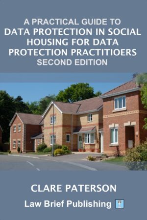 'A Practical Guide to Data Protection in Social Housing for Data Protection Practitioners – Second Edition' by Clare Paterson