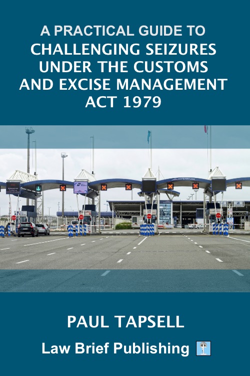 'A Practical Guide to Challenging Seizures under the Customs and Excise Management Act 1979' by Paul Tapsell (AUTHOR ORDER)