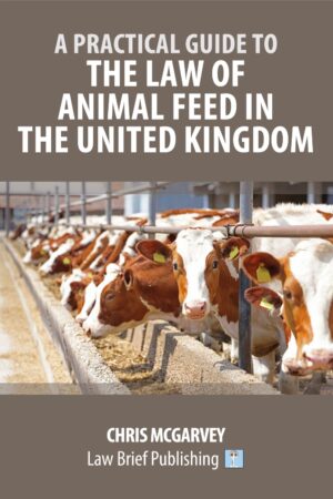 'A Practical Guide to the Law of Animal Feed in the United Kingdom' by Chris McGarvey