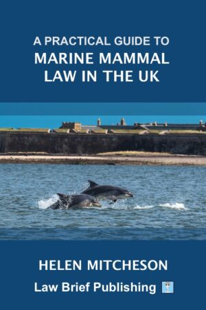'A Practical Guide to Marine Mammal Law in the UK' by Helen Mitcheson