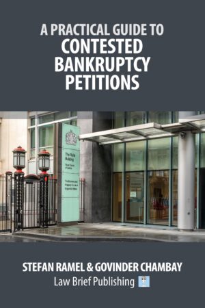 'A Practical Guide to Contested Bankruptcy Petitions' by Stefan Ramel & Govinder Chambay