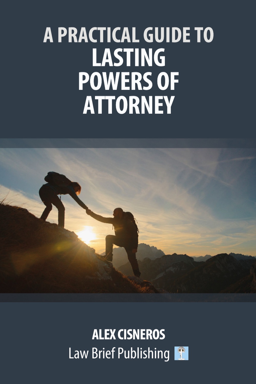 ‘A Practical Guide to Lasting Powers of Attorney’ by Alex Cisneros
