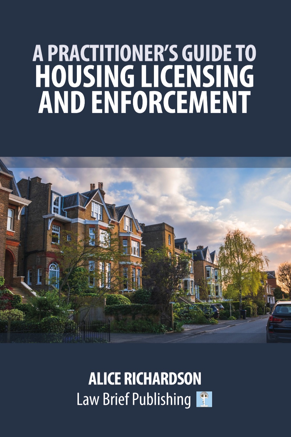'A Practitioner’s Guide to Housing Licensing and Enforcement' by Alice Richardson