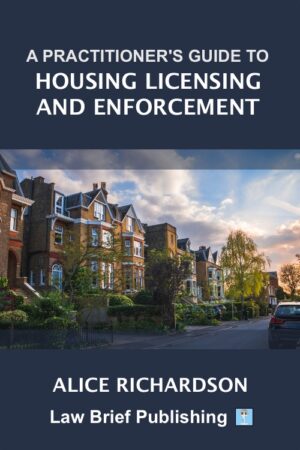 'A Practitioner’s Guide to Housing Licensing and Enforcement' by Alice Richardson