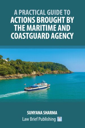 'A Practical Guide to Actions Brought by the Maritime and Coastguard Agency' by Sunyana Sharma