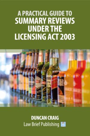 'A Practical Guide to Summary Reviews Under the Licensing Act 2003' by Duncan Craig