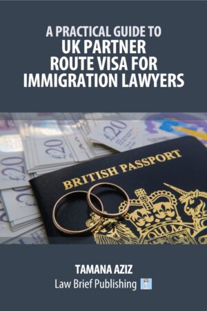 'A Practical Guide to UK Partner Route Visa for Immigration Lawyers' by Tamana Aziz
