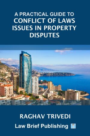 'A Practical Guide to Conflict of Laws Issues in Property Disputes' by Raghav Trivedi