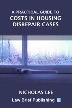 'A Practical Guide to Costs in Housing Disrepair Cases' by Nicholas Lee