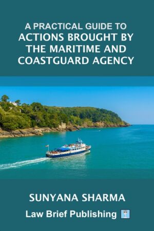 'A Practical Guide to Actions Brought by the Maritime and Coastguard Agency' by Sunyana Sharma