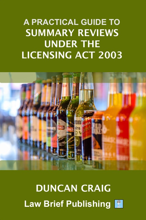 ‘A Practical Guide to Summary Reviews Under the Licensing Act 2003’ by Duncan Craig