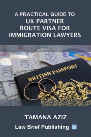 'A Practical Guide to UK Partner Route Visa for Immigration Lawyers' by Tamana Aziz