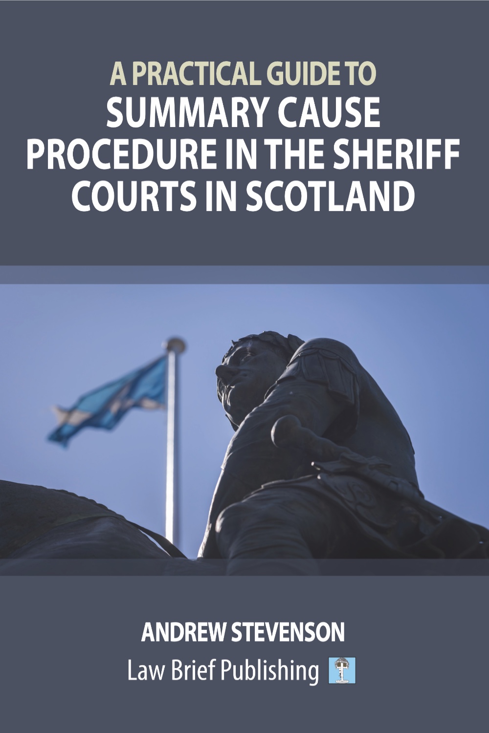 'A Practical Guide to Summary Cause Procedure in the Sheriff Courts in Scotland' by Andrew Stevenson